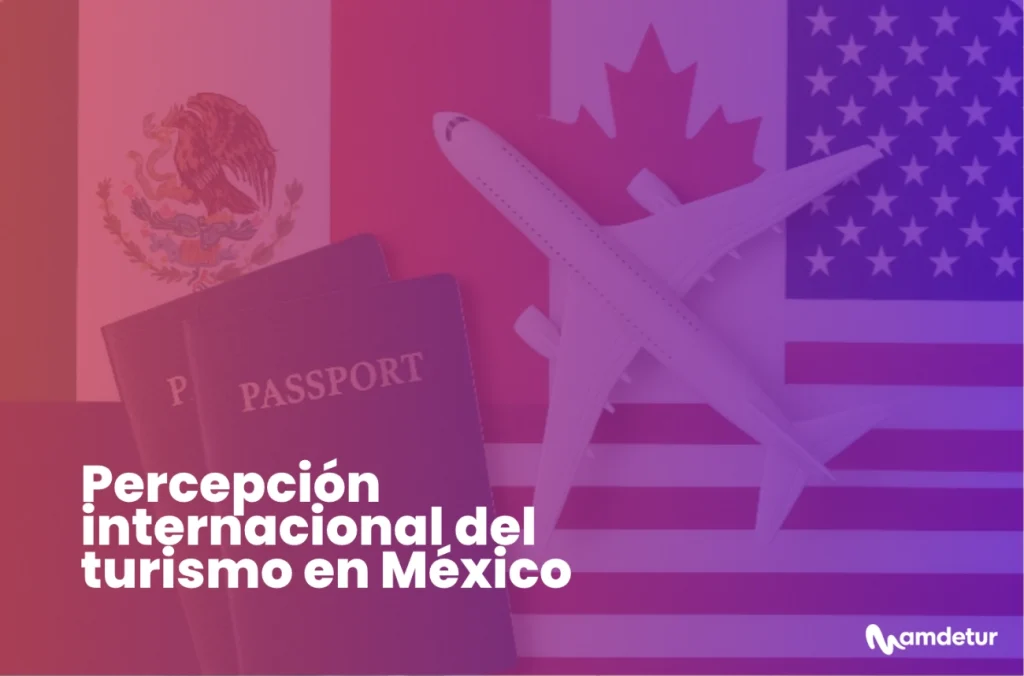 Representación visual del turismo internacional en México con pasaportes, avión y banderas de México, Estados Unidos y Canadá, ilustrando la relación con los principales mercados emisores.