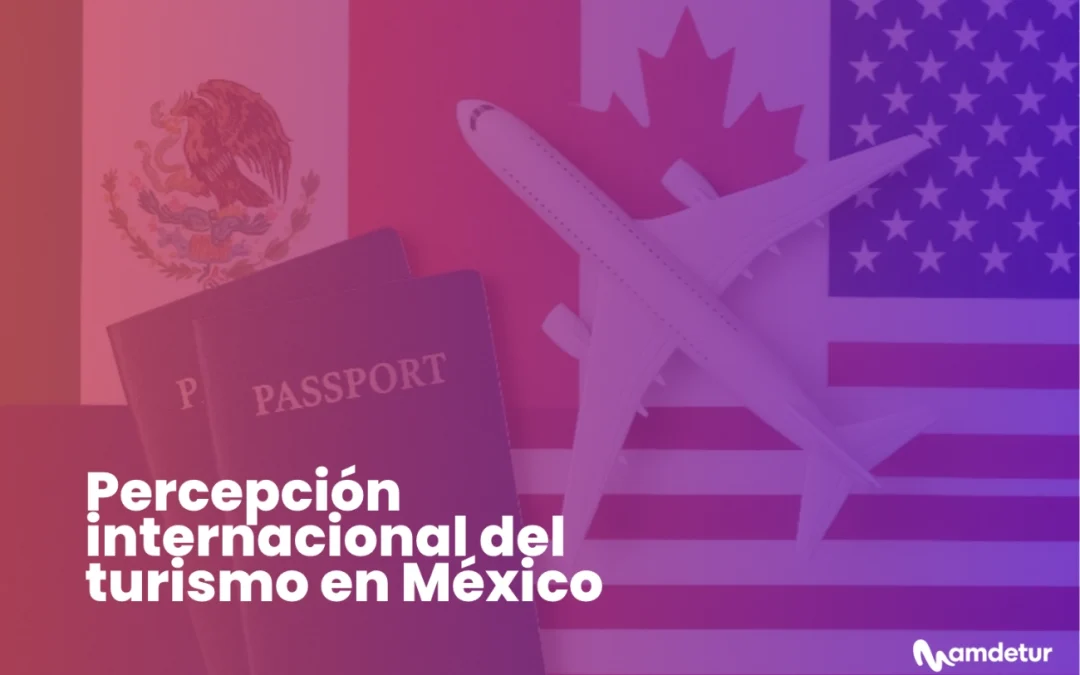 Percepción internacional del turismo en México: estrategia de relacionamiento del sector turístico