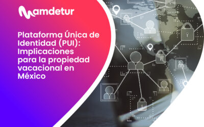 Plataforma Única de Identidad (PUI): implicaciones para la propiedad vacacional en México